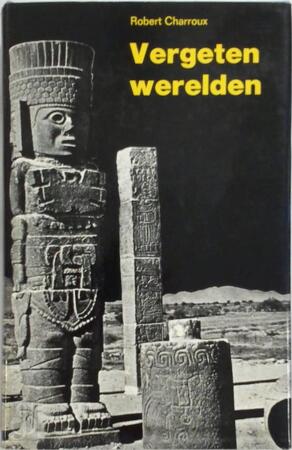 Vergeten werelden - Robert Charroux Vergeten werelden - Robert Charroux