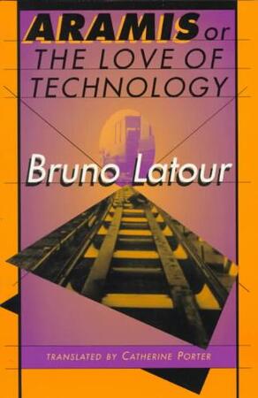Aramis, or the Love of Technology - Bruno Latour Aramis, or the Love of Technology - Bruno Latour