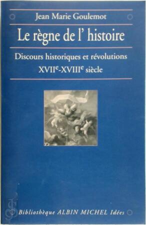 Le Règne de l'histoire - Jean Marie Goulemot