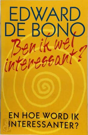 Ben ik wel interessant? - Edward de Bono, Marianne Hoogenboom Ben ik wel interessant? - Edward de Bono, Marianne Hoogenboom