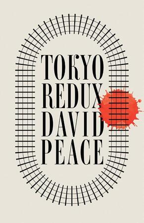 Tokyo redux - DAVID PEACE Tokyo redux - DAVID PEACE