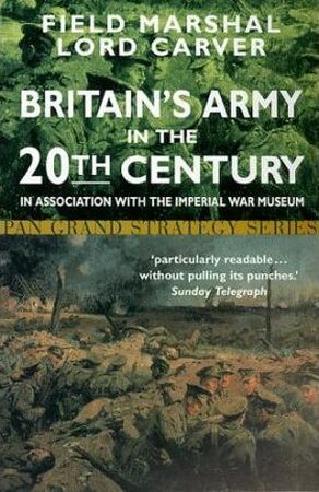 Britain's army in the twentieth century - Field Marshal Lord Carver
