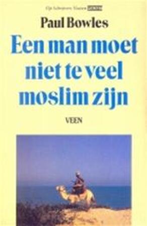 Een man moet niet te veel moslim zijn - Paul Bowles Een man moet niet te veel moslim zijn - Paul Bowles