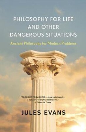 Philosophy for Life and Other Dangerous Situations - Jules Evans Philosophy for Life and Other Dangerous Situations - Jules Evans