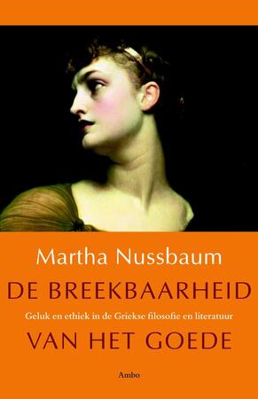 De breekbaarheid van het goede - Martha Nussbaum De breekbaarheid van het goede - Martha Nussbaum