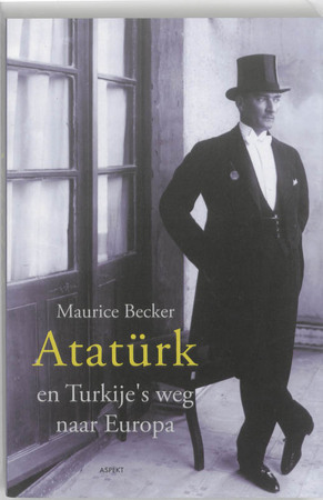 Ataturk en Turkije's weg naar Europa - Maurice Becker Ataturk en Turkije's weg naar Europa - Maurice Becker