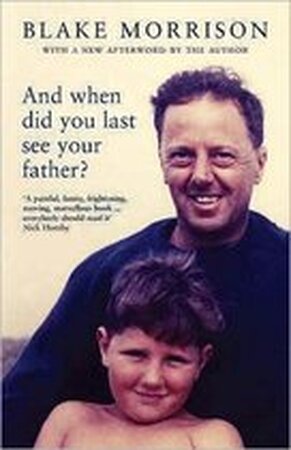 And when did you last see your father? - Blake Morrison