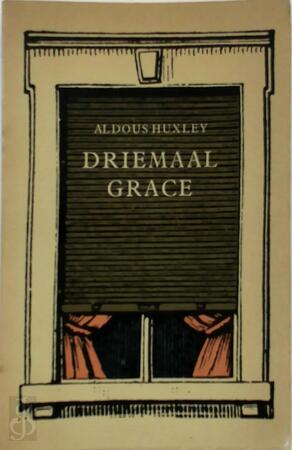 Driemaal grace - Aldous Huxley Driemaal grace - Aldous Huxley
