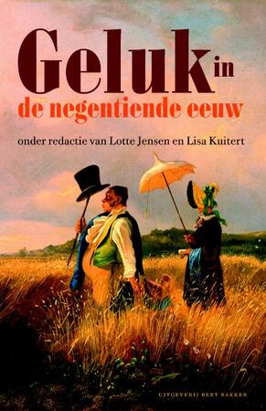 Geluk in de negentiende eeuw: twintig auteurs op zoek naar geluk voor Marita Mathijsen - Lotte Jensen, Lisa Kuitert Geluk in de negentiende eeuw: twintig auteurs op zoek naar geluk voor Marita Mathijsen - Lotte Jensen, Lisa Kuitert