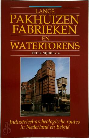 Langs pakhuizen fabrieken en watertorens - Peter Nijhoff