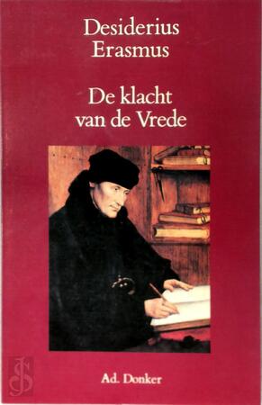 De klacht van de vrede, die overal door alle volken verstoten en versmaad wordt - Desiderius Erasmus De klacht van de vrede, die overal door alle volken verstoten en versmaad wordt - Desiderius Erasmus