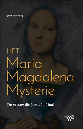 Het Maria Magdalena Mysterie - Jacob Slavenburg