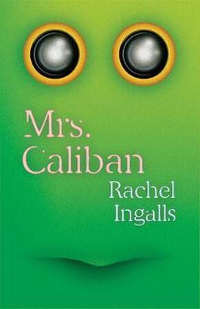 Mrs. Caliban - Rachel Ingalls Mrs. Caliban - Rachel Ingalls