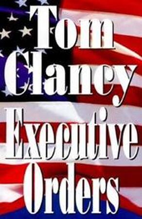 Executive orders - Tom Clancy Executive orders - Tom Clancy