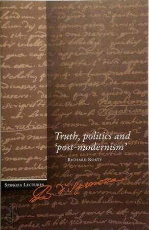 Truth, Politics and 'post-modernism' - Richard Rorty Truth, Politics and 'post-modernism' - Richard Rorty