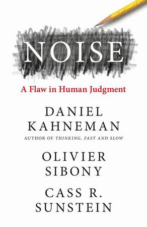 Noise: a flaw in human judgment - Daniel Kahneman Noise: a flaw in human judgment - Daniel Kahneman