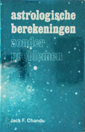 Astrologische berekeningen zonder problemen - Jack F. Chandu Astrologische berekeningen zonder problemen - Jack F. Chandu
