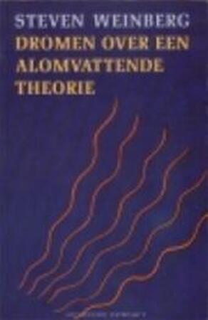 Dromen over een alomvattende theorie - Steven Weinberg, Patty Adelaar Dromen over een alomvattende theorie - Steven Weinberg, Patty Adelaar