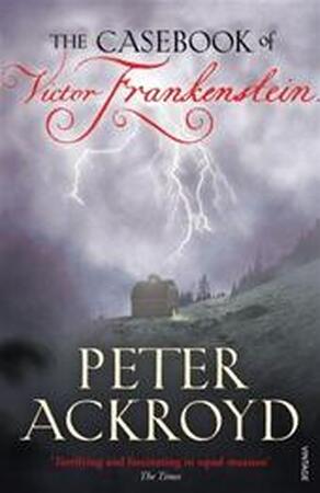 Casebook of Victor Frankenstein - Peter Ackroyd Casebook of Victor Frankenstein - Peter Ackroyd