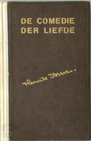 De comedie der liefde - Henrik Ibsen, J. Clant van Der Mijll-Piepers De comedie der liefde - Henrik Ibsen, J. Clant van Der Mijll-Piepers