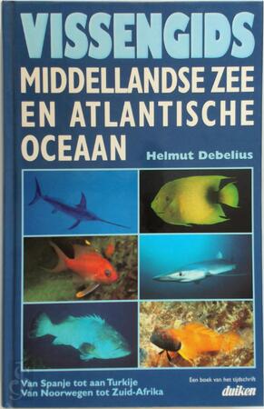 Vissengids / Middellandse Zee en Atlantische Oceaan - Helmut Debelius Vissengids / Middellandse Zee en Atlantische Oceaan - Helmut Debelius