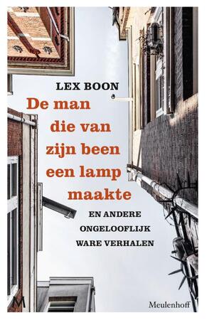De man die van zijn been een lamp maakte - Lex Boon De man die van zijn been een lamp maakte - Lex Boon