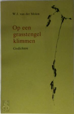 Op een grasstengel klimmen - W. J. van Der Molen Op een grasstengel klimmen - W. J. van Der Molen