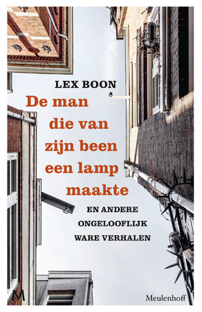 De man die van zijn been een lamp maakte - Lex Boon De man die van zijn been een lamp maakte - Lex Boon