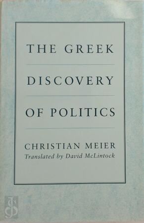 The Greek Discovery of Politics - C Meier