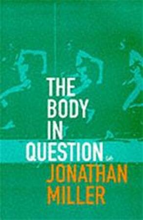 The body in question - Jonathan Miller