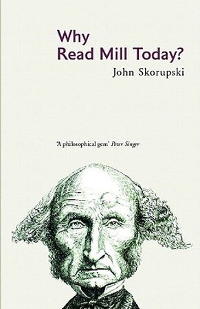 Why Read Mill Today? - John Skorupski