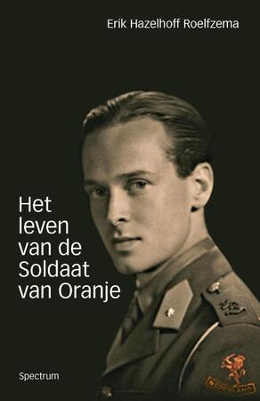 Het leven van de soldaat van Oranje - Erik Hazelhoff Roelfzema Het leven van de soldaat van Oranje - Erik Hazelhoff Roelfzema