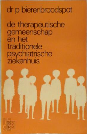De therapeutische gemeenschap en het traditionele psychiatrische ziekenhuis - Peter Bierenbroodspot De therapeutische gemeenschap en het traditionele psychiatrische ziekenhuis - Peter Bierenbroodspot
