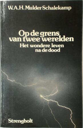 Op de grens van twee werelden: het wondere leven na de dood - W.A.H. Mulder-Schalekamp Op de grens van twee werelden: het wondere leven na de dood - W.A.H. Mulder-Schalekamp