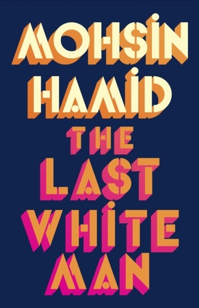 The Last White Man - Mohsin Hamid The Last White Man - Mohsin Hamid