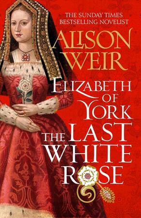 Elizabeth of york: the last white rose - Alison Weir