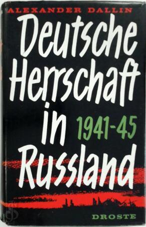Deutsche Herrschaft in Russland 1941-1945 - Alexander Dallin Deutsche Herrschaft in Russland 1941-1945 - Alexander Dallin