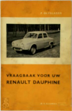 Vraagbaak voor uw Renault Dauphine. Een complete handleiding voor de typen Dauphine R 1090, Dauphine Gordoni R, Dauphine R 1093, Dauphine de Luxe en Dauphine Export R, Dauphine Automatique R 1094, Dauphine Gordini R 1095 - P. Olyslager Vraagbaak voor uw Renault Dauphine. Een complete handleiding voor de typen Dauphine R 1090, Dauphine Gordoni R, Dauphine R 1093, Dauphine de Luxe en Dauphine Export R, Dauphine Automatique R 1094, Dauphine Gordini R 1095 - P. Olyslager