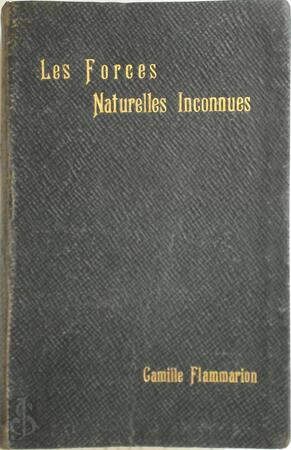 Les Forces Naturelles Inconnues - Camille Flammarion Les Forces Naturelles Inconnues - Camille Flammarion