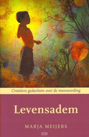 Levensadem: creatieve gedachten over de menswording - Marja Meijers Levensadem: creatieve gedachten over de menswording - Marja Meijers