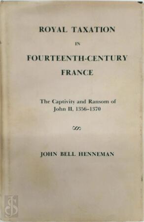 Royal Taxation in fourteenth-century France - John Bell Henneman