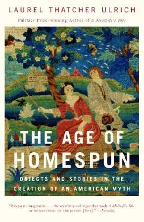 The Age of Homespun - Laurel Thatcher Ulrich