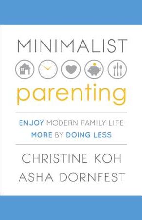 Minimalist Parenting - Christine Koh, Asha Dornfest