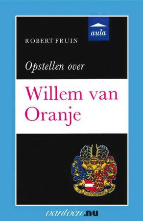 Opstellen over Willem van Oranje - R. Fruin Opstellen over Willem van Oranje - R. Fruin