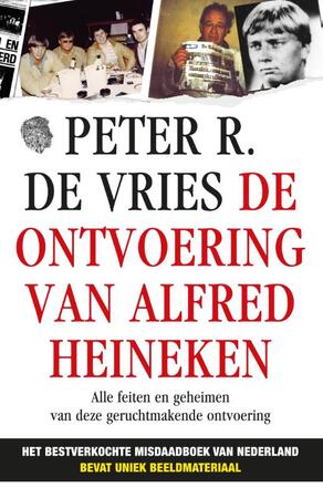 De ontvoering van Alfred Heineken - Peter R. de Vries De ontvoering van Alfred Heineken - Peter R. de Vries