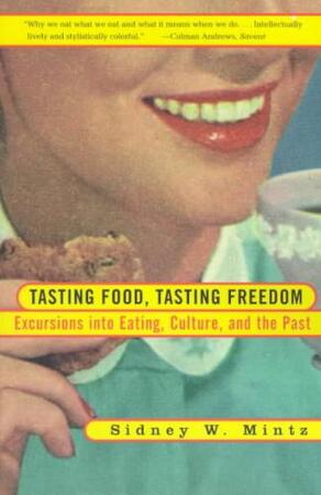 Tasting Food, Tasting Freedom - Sidney W. Mintz