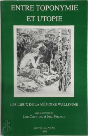 Entre toponymie et utopie - Luc Courtois, Jean Pirotte