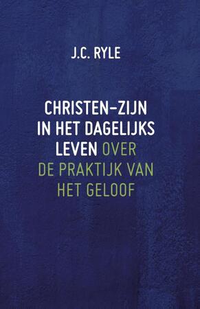 Christen-zijn in het dagelijks leven - J.C. Ryle