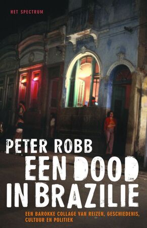 Een dood in Brazilie: een barokke collage van reizen, geschiedenis, cultuur en politiek - Peter Robb