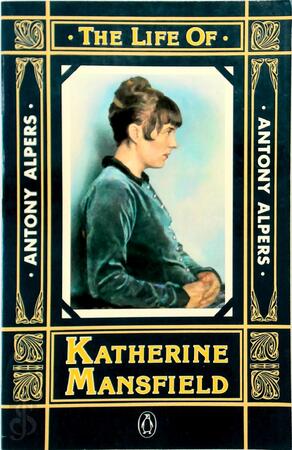 The Life of Katherine Mansfield - Antony Alpers